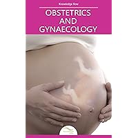 Obstetrics and Gynaecology: by Knowledge flow Obstetrics and Gynaecology: by Knowledge flow Kindle