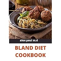 BLAND DIET COOKBOOK: The ultimate book guide on bland diet and How to Use Recipes for Upset Stomach BLAND DIET COOKBOOK: The ultimate book guide on bland diet and How to Use Recipes for Upset Stomach Kindle Paperback
