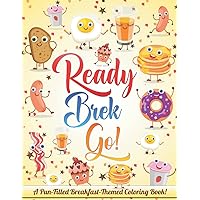 Ready, Brek, Go! A Pun-Filled Breakfast-Themed Coloring Book - A Hilarious and Unique Stress-Reliever Suitable for All Ages!: (45 Creatively Funny and Exclusively Designed Pages)