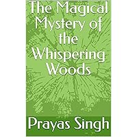 The Magical Mystery of the Whispering Woods (Friendship and social) The Magical Mystery of the Whispering Woods (Friendship and social) Kindle
