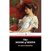 The House of Mirth: The 1905 American Literature Classic (Annotated) The House of Mirth: The 1905 American Literature Classic (Annotated) Kindle Paperback