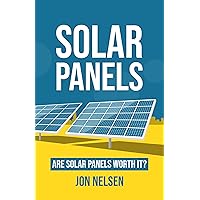 Solar Panels: Are Solar Panels Worth It? (Solar Energy) Solar Panels: Are Solar Panels Worth It? (Solar Energy) Kindle Audible Audiobook Hardcover Paperback
