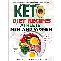 Keto diet recipes for Athlete men and women: 100+ Simple and Delicious Recipes to Build Muscles, Burn Fat & Stay Lean & Healthy