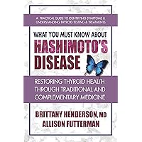 What You Must Know About Hashimoto’s Disease: Restoring Thyroid Health Through Traditional and Complementary Medicine What You Must Know About Hashimoto’s Disease: Restoring Thyroid Health Through Traditional and Complementary Medicine Paperback Audible Audiobook Kindle