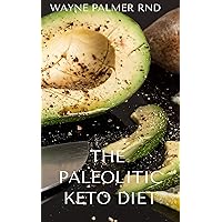 THE PALEOLITHIC KETO DIET : The Essential Guide Based On Animal Fat And Protein Consumption THE PALEOLITHIC KETO DIET : The Essential Guide Based On Animal Fat And Protein Consumption Kindle Paperback