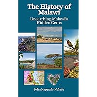 The History of Malawi: Unearthing Malawi's Hidden Gems The History of Malawi: Unearthing Malawi's Hidden Gems Paperback Kindle