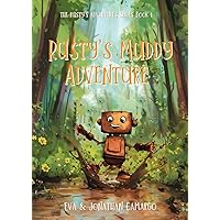 Rusty's Muddy Adventure: A Robot Story of Play, Friends, and Imagination! (Rusty's Adventures)