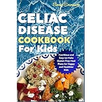Celiac Disease Cookbook for Kids: Nutritious and Easy-to-Make Gluten-Free Meal Plans for Happy and Healthier Kids Celiac Disease Cookbook for Kids: Nutritious and Easy-to-Make Gluten-Free Meal Plans for Happy and Healthier Kids Paperback Kindle