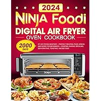 Ninja Foodi Digital Air Fryer Oven Cookbook: 2000 Days of Air Frying Mastery – Perfect Recipes, Pizza, Bread, and More for Beginners – Crisping, Baking, Broiling, Dehydrating, Toasting, and Beyond!