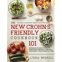 The New Crohn's Friendly Cookbook: 101 Delicious Recipes to Relieve Symptoms, Prevent Flare-Ups, and Boost Your Immune System - Includes a Complete Crohn’s Nutrition Guide The New Crohn's Friendly Cookbook: 101 Delicious Recipes to Relieve Symptoms, Prevent Flare-Ups, and Boost Your Immune System - Includes a Complete Crohn’s Nutrition Guide Paperback Kindle Hardcover