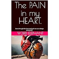The PAIN in my HEART.: Even through the Love and pain we are always connected. The PAIN in my HEART.: Even through the Love and pain we are always connected. Kindle