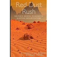 Red Dust Rush (A Sci-Fi Novella): Writer's Block, Nanobots, Martian Misadventure Red Dust Rush (A Sci-Fi Novella): Writer's Block, Nanobots, Martian Misadventure Paperback