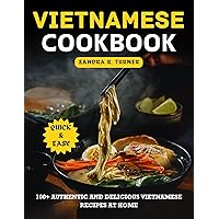 Vietnamese Cookbook: 100+ Authentic and Delicious Vietnamese Recipes at Home Vietnamese Cookbook: 100+ Authentic and Delicious Vietnamese Recipes at Home Kindle Paperback