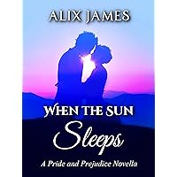 When the Sun Sleeps: A Pride and Prejudice Novella (Sweet Sentiments Book 1) When the Sun Sleeps: A Pride and Prejudice Novella (Sweet Sentiments Book 1) Kindle Audible Audiobook Paperback