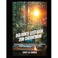 Der Bunte Leitfaden Zum Chromebook: Ein Handbuch Zu Chromeos Mit Farbigen Grafiken Und Illustrationen (German Edition) Der Bunte Leitfaden Zum Chromebook: Ein Handbuch Zu Chromeos Mit Farbigen Grafiken Und Illustrationen (German Edition) Paperback