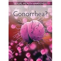 What Is Gonorrhea? (Sexual Health Awareness) What Is Gonorrhea? (Sexual Health Awareness) Library Binding Paperback