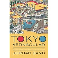 Tokyo Vernacular: Common Spaces, Local Histories, Found Objects Tokyo Vernacular: Common Spaces, Local Histories, Found Objects Paperback Kindle Hardcover