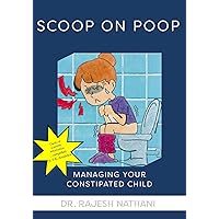 Scoop On Poop - Managing Your Constipated Child