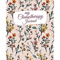 My Chemotherapy Journal: Record Medical Cycles, Documenting Cancer Treatment Journey, Tracking Charts for Side Effects, and Embracing the Power of Hope and Healing