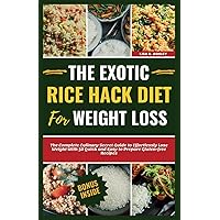 The Exotic Rice Hack Diet For Weight Loss: The Complete Culinary Secret Guide to Effortlessly Shed Excess Pounds With 50 Quick and Easy to Prepare ... Recipes (Zero Point Recipes for Weight Loss) The Exotic Rice Hack Diet For Weight Loss: The Complete Culinary Secret Guide to Effortlessly Shed Excess Pounds With 50 Quick and Easy to Prepare ... Recipes (Zero Point Recipes for Weight Loss) Paperback Kindle