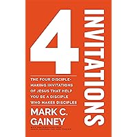 4 Invitations: The Four Disciple-Making Invitations of Jesus That Help You Be a Disciple Who Makes Disciples 4 Invitations: The Four Disciple-Making Invitations of Jesus That Help You Be a Disciple Who Makes Disciples Kindle Hardcover Paperback
