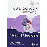 100 Diagnostic Dilemmas in Clinical Medicine (100 Cases) 100 Diagnostic Dilemmas in Clinical Medicine (100 Cases) Paperback Hardcover