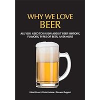 Why We Love Beer: All You Need to Know About Beer History, Flavors, Types of Beer, and More (Brewing Culture Explained) Why We Love Beer: All You Need to Know About Beer History, Flavors, Types of Beer, and More (Brewing Culture Explained) Kindle Paperback Audio CD