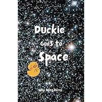 Duckie Goes to Space: Duckie goes on a journey through space (Go Duckie) Duckie Goes to Space: Duckie goes on a journey through space (Go Duckie) Paperback