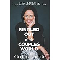 Singled Out in a Couples World: Living a Fulfilled Life Regardless of your Relationship Status Singled Out in a Couples World: Living a Fulfilled Life Regardless of your Relationship Status Paperback Kindle