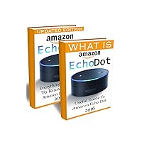 What is Amazon Echo Dot: Learn To Work With Amazon Echo Dot 2016 In One Day: (2nd Generation) (Amazon Echo, Dot, Echo Dot, Amazon Echo User Manual, Echo Dot ebook, Amazon Dot) What is Amazon Echo Dot: Learn To Work With Amazon Echo Dot 2016 In One Day: (2nd Generation) (Amazon Echo, Dot, Echo Dot, Amazon Echo User Manual, Echo Dot ebook, Amazon Dot) Kindle Paperback