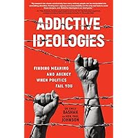 Addictive Ideologies: Finding Meaning and Agency When Politics Fail You Addictive Ideologies: Finding Meaning and Agency When Politics Fail You Paperback Audible Audiobook Kindle Hardcover