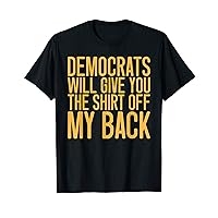 Vintage Stupid Democrats Will Give You The Shirt Off My Back T-Shirt