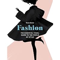 Fashion: The Essential Visual Guide to the World of Style Fashion: The Essential Visual Guide to the World of Style Hardcover