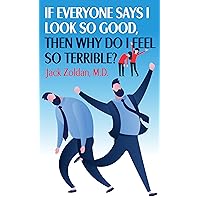 IF EVERYONE SAYS I LOOK SO GOOD, THEN WHY DO I FEEL SO TERRIBLE?: A Book About Fatigue and HEALTH