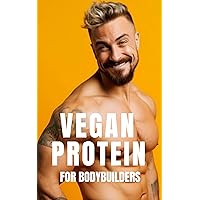 Vegan Protein for Bodybuilders: Strategies for Plant-Based Nutrition, Protein-Rich Vegan Recipes, and Effective Workout Routines for the Modern Vegan Bodybuilder (The Bodybuilding Library Book 36) Vegan Protein for Bodybuilders: Strategies for Plant-Based Nutrition, Protein-Rich Vegan Recipes, and Effective Workout Routines for the Modern Vegan Bodybuilder (The Bodybuilding Library Book 36) Kindle Audible Audiobook Paperback