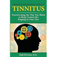Change Your Mind About Tinnitus: Transforming the Way You Think to Help Control the Ringing in Your Ears Change Your Mind About Tinnitus: Transforming the Way You Think to Help Control the Ringing in Your Ears Paperback