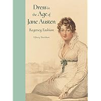Dress in the Age of Jane Austen: Regency Fashion Dress in the Age of Jane Austen: Regency Fashion Hardcover