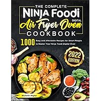 The Complete Ninja Foodi Digital Air Fryer Oven Cookbook 2022: 1000 Easy and Affordable Recipes for Smart People to Master Your Ninja Foodi Digital Oven The Complete Ninja Foodi Digital Air Fryer Oven Cookbook 2022: 1000 Easy and Affordable Recipes for Smart People to Master Your Ninja Foodi Digital Oven Paperback Kindle Hardcover