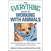 The Everything Guide to Working with Animals: From dog groomer to wildlife rescuer - tons of great jobs for animal lovers The Everything Guide to Working with Animals: From dog groomer to wildlife rescuer - tons of great jobs for animal lovers Paperback Kindle Mass Market Paperback