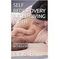 SELF REDISCOVERY AFTER GIVING BIRTH : Giving birth and establishing family is every couples’ goals, along the line a lot of factors set in after giving birth which affects the relationship SELF REDISCOVERY AFTER GIVING BIRTH : Giving birth and establishing family is every couples’ goals, along the line a lot of factors set in after giving birth which affects the relationship Kindle Hardcover Paperback