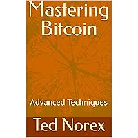 Mastering Bitcoin: Advanced Techniques Mastering Bitcoin: Advanced Techniques Kindle Paperback