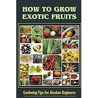 How To Grow Exotic Fruits: Gardening Tips For Absolute Beginners: Hydroponic Tropical Fruit