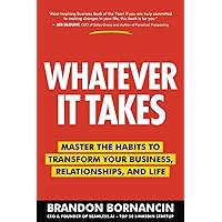 Whatever It Takes: Master the Habits to Transform Your Business, Relationships, and Life Whatever It Takes: Master the Habits to Transform Your Business, Relationships, and Life Paperback Kindle Audible Audiobook Spiral-bound