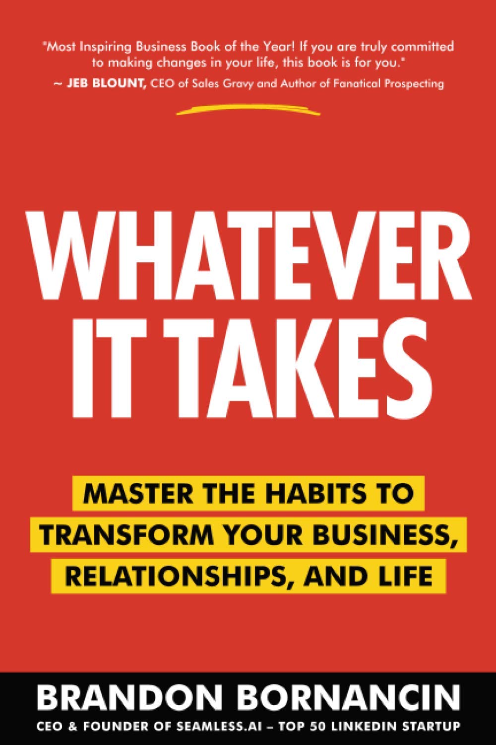 Whatever It Takes: Master the Habits to Transform Your Business, Relationships, and Life