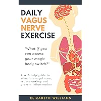 DAILY VAGUS NERVE EXERCISE: A self-help guide to stimulate vagal tone, relieve anxiety and prevent inflammation DAILY VAGUS NERVE EXERCISE: A self-help guide to stimulate vagal tone, relieve anxiety and prevent inflammation Kindle Paperback