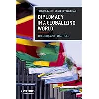 Diplomacy in a Globalizing World: Theories and Practices Diplomacy in a Globalizing World: Theories and Practices Paperback
