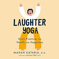 Laughter Yoga: Daily Practices for Health and Happiness Laughter Yoga: Daily Practices for Health and Happiness Audible Audiobook Paperback Kindle Hardcover