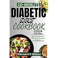 10-Minute Diabetic Diet Cookbook: Quick and Delicious Recipes for Managing Diabetes 10-Minute Diabetic Diet Cookbook: Quick and Delicious Recipes for Managing Diabetes Kindle Hardcover Paperback