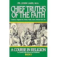 Chief Truths of the Faith: A Course in Religion - Book I Chief Truths of the Faith: A Course in Religion - Book I Paperback Kindle