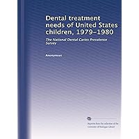 Dental treatment needs of United States children, 1979-1980: The National Dental Caries Prevalence Survey Dental treatment needs of United States children, 1979-1980: The National Dental Caries Prevalence Survey Paperback